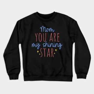 Mom you are my shining star Crewneck Sweatshirt